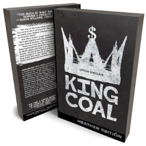 King Coal by Upton Sinclair (Heathen Edition)