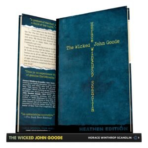 The Wicked John Goode by Horace Winthrop Scandlin (Heathen Edition)