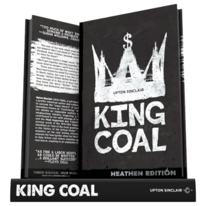 King Coal by Upton Sinclair (Heathen Edition)