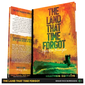 The Land That Time Forgot by Edgar Rice Burroughs (Heathen Edition)