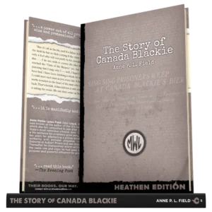 The Story of Canada Blackie by Anne P. L. Field (Heathen Edition)